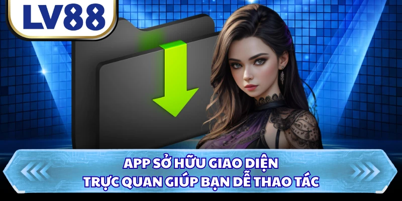 App sở hữu giao diện trực quan giúp bạn dễ thao tác