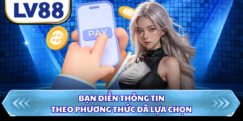 Bạn điền thông tin theo phương thức đã lựa chọn