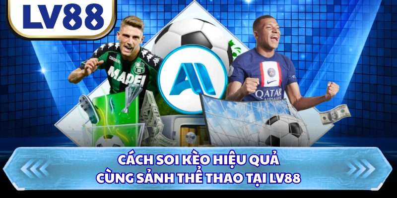 Cách soi kèo hiệu quả cùng sảnh thể thao tại LV88