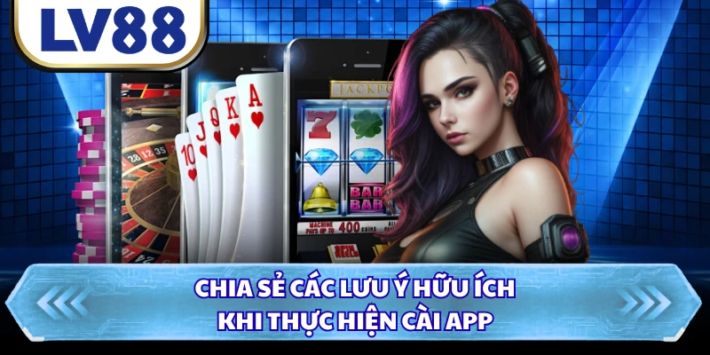 Chia sẻ các lưu ý hữu ích khi thực hiện cài app