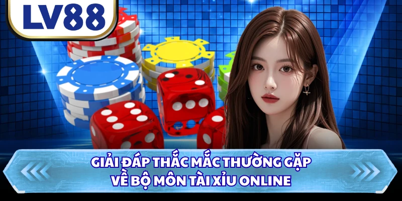 Giải đáp thắc mắc thường gặp về bộ môn tài xỉu online