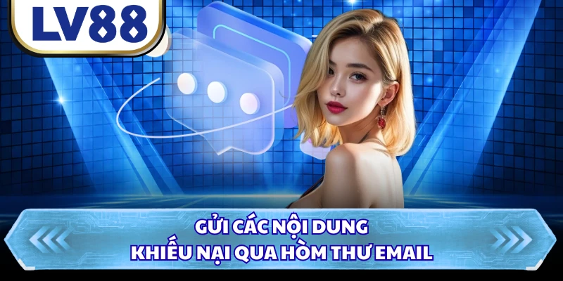 Gửi các nội dung khiếu nại qua hòm thư email 