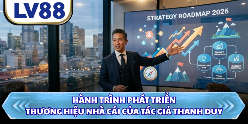 Hành trình phát triển thương hiệu nhà cái của tác giả Thanh Duy 