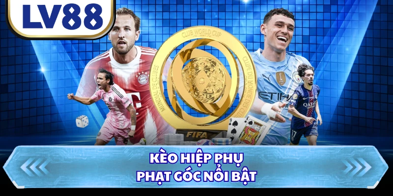 Kèo hiệp phụ phạt góc nổi bật