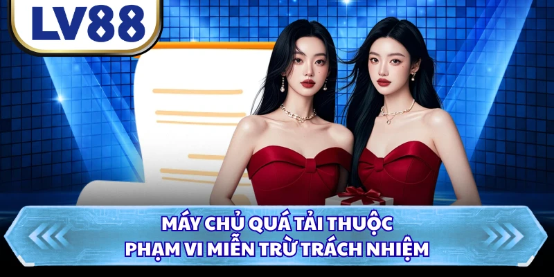 Máy chủ quá tải thuộc phạm vi miễn trừ trách nhiệm