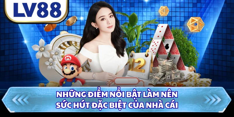 Những điểm nổi bật làm nên sức hút đặc biệt của nhà cái