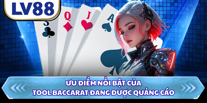 Ưu điểm nổi bật của tool Baccarat đang được quảng cáo